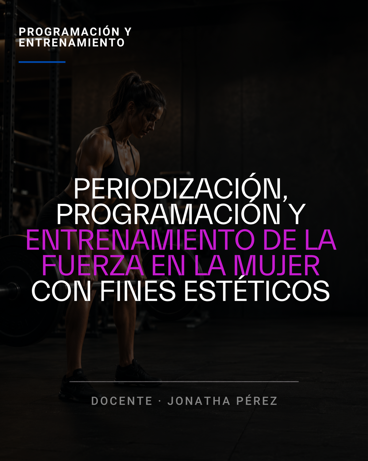 Periodización, Programación y Entrenamiento de la Fuerza en la Mujer con Fines Estéticos